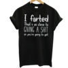 I Farted That's T-shirt