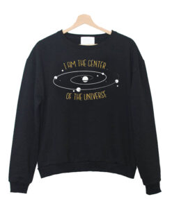 I am The Center Sweatshirt