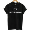 I'm Thinking T-shirt