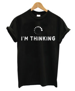 I'm Thinking T-shirt