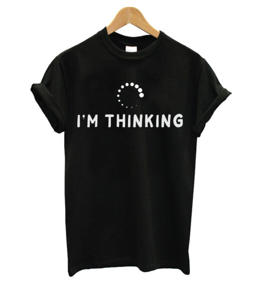 I'm Thinking T-shirt