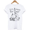 Its Always T-shirt