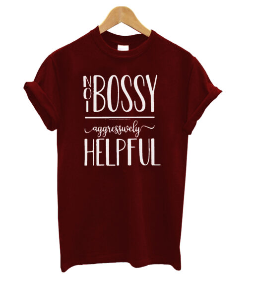 Not Bossy Aggressively Helpful T-shirt