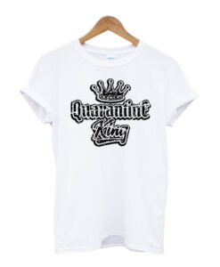 Quarantine King T-shirt