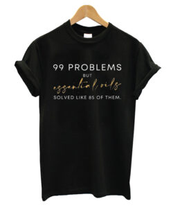 99 Problems but T-shirt