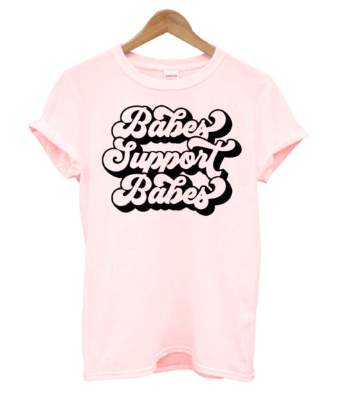 Babes Support Babes T-shirt