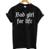 Bad Girl For Life T-shirt