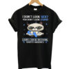 Cat I Don't Look Sick T-shirt