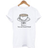 Coffee The Ever T-shirt