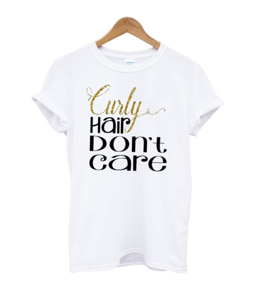 Curly Hair Dont Care T-shirt