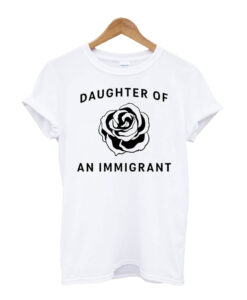 Daughter Of An Immigrant T-shirt