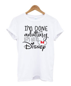 I'm Done Adulting T-shirt