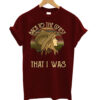 That I Was Vintage T-shirt