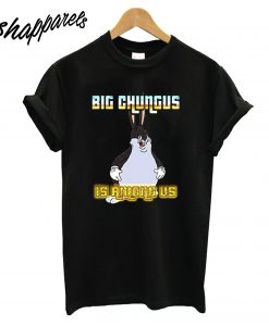 Big Chungus is Among Us T-Shirt