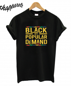 Black By Popular Demand T-Shirt