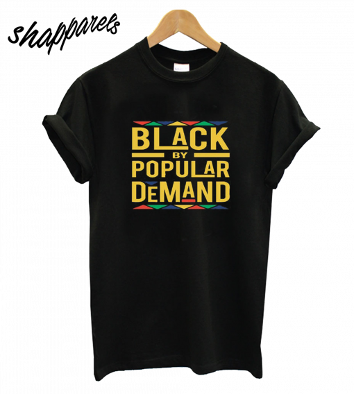 Black By Popular Demand T-Shirt