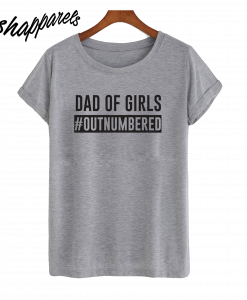 Dad Of Girls Outnumbered T-Shirt