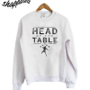 Head of the Table Sweatshirt