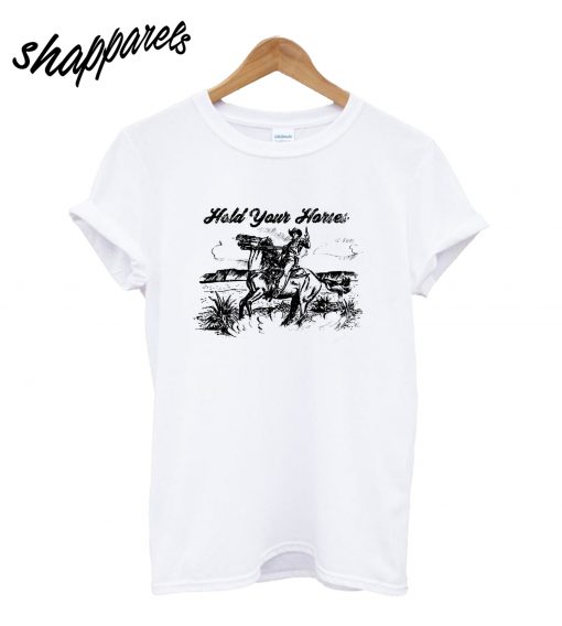 Hold Your Horses T-Shirt