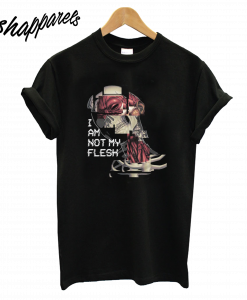 I Am Not My Flesh T-Shirt