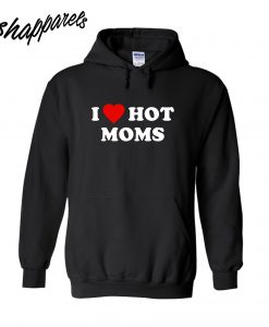 I Love Hot Mom Hoodie