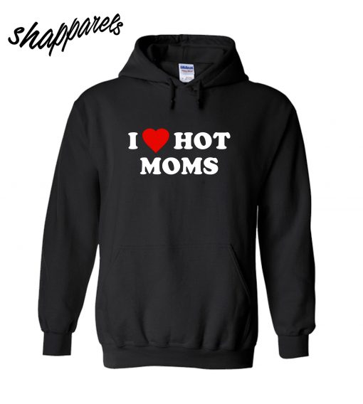 I Love Hot Mom Hoodie