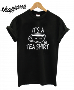 It's A Tea Shirt