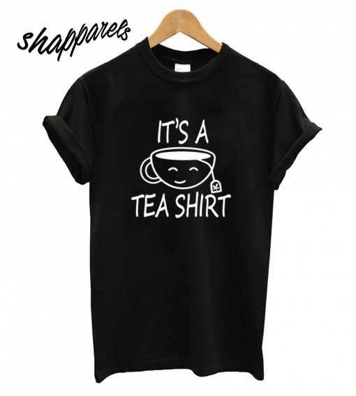 It's A Tea Shirt