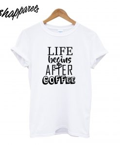 Life Begins After Coffee T-Shirt