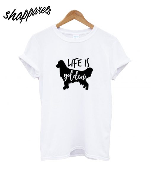 Life Is Golden Retriever T-Shirt