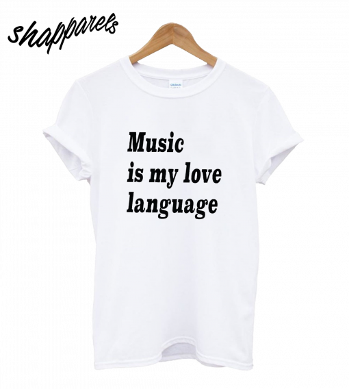 Music is my Love Language T-Shirt