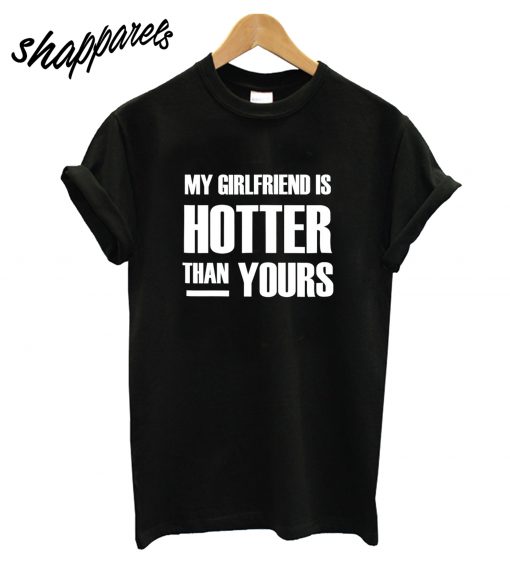 My GF is Hotter Than Yours T-Shirt