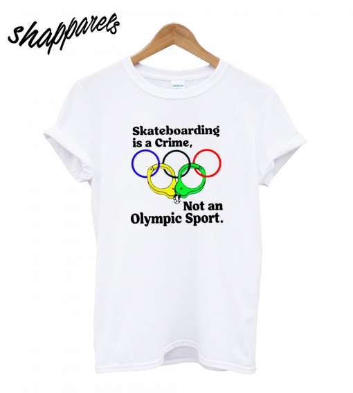 Skateboarding is a Crime Olympic T-Shirt