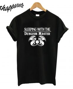 Sleeping with the Dungeon Master T-Shirt