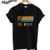 Be Kind You Can Be Anything T-Shirt