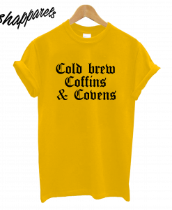 Cold Brew Coffins & Covens T-Shirt