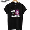 Cute But Psycho Unicorn T-Shirt