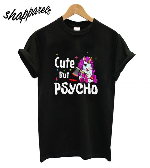 Cute But Psycho Unicorn T-Shirt