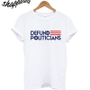 Defund Politicians T-Shirt