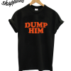 Dump Him T-Shirt