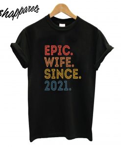 Epic Wife Since 2021 T-Shirt