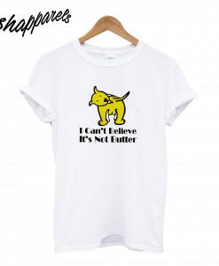 I Cant Believe I'm Not Butter Dog T-Shirt