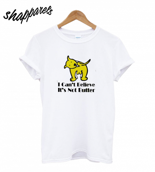 I Cant Believe I'm Not Butter Dog T-Shirt