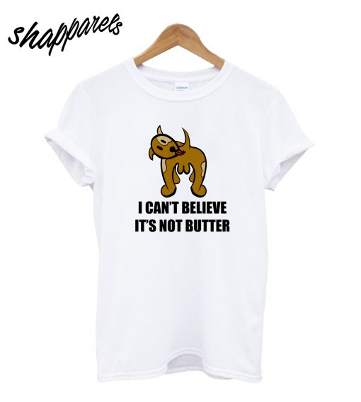 I Cant Believe I'm Not Butter T-Shirt