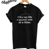 I Live my Life a Quarter Mile at a Time T-Shirt