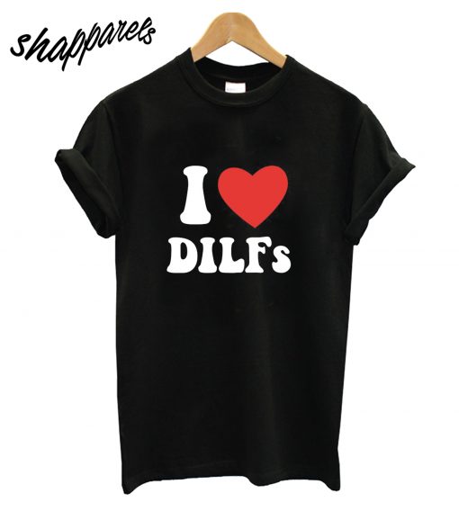 I Love Dilf T-Shirt