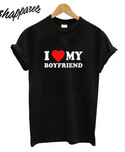 I Love My Boyfriend T-Shirt