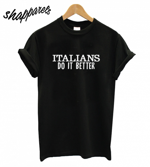 Italians Do It Better T-Shirt