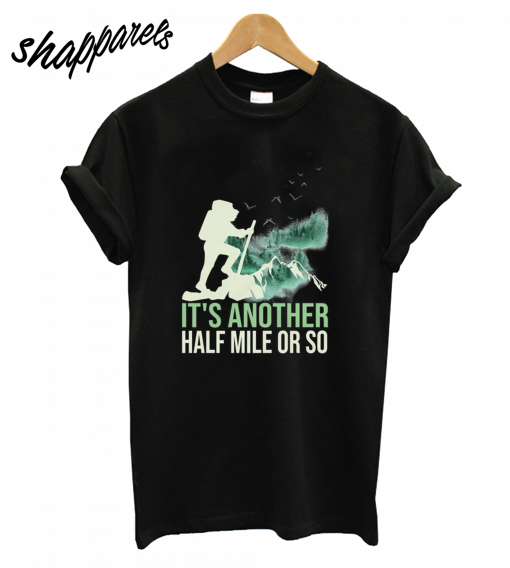 Its Another Half Mile or So T-Shirt