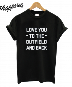 Love You to the Outfield and Black T-Shirt